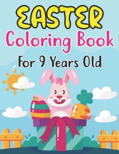 Cover for Anjuman Publishing · Easter Coloring Book For 9 Years Old: Easter Eggs, Bunnies, Spring Flowers and More For Kids Ages 9 (Paperback Book) (2022)