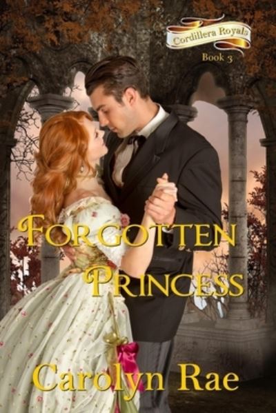 Cover for Carolyn Rae · Forgotten Princess: Cordillera Royals Book 3 (Taschenbuch) (2021)