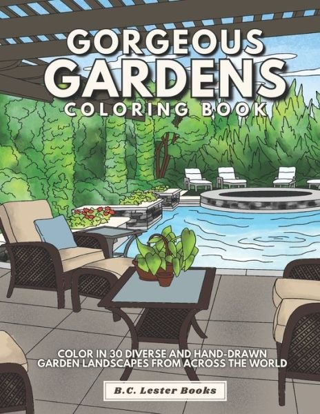 Cover for B C Lester Books · Gorgeous Gardens Coloring Book: Color In 30 Diverse And Hand-Drawn Garden Landscapes From Across The World. (Paperback Bog) (2021)