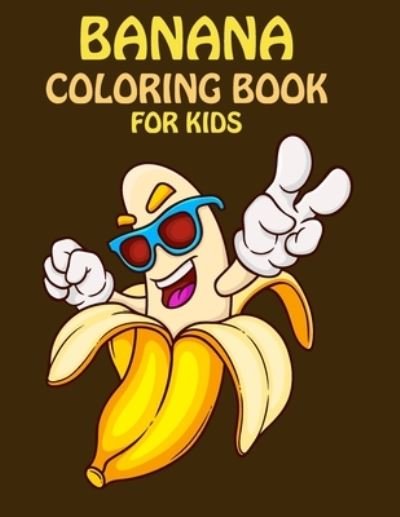 Cover for Sk Book House · Banana Coloring Book For Kids: This Coloring Book for Kids ages 2-8 (Paperback Book) (2021)