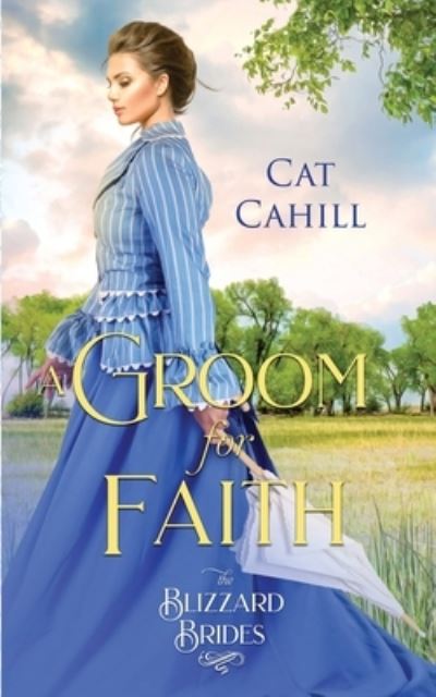 Cover for Cat Cahill · A Groom for Faith: (The Blizzard Brides Book 17) (Paperback Book) (2021)