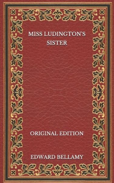 Cover for Edward Bellamy · Miss Ludington's Sister - Original Edition (Paperback Book) (2020)