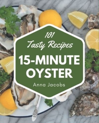 Cover for Anna Jacobs · 101 Tasty 15-Minute Oyster Recipes (Taschenbuch) (2020)