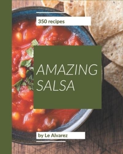 Cover for Le Alvarez · 350 Amazing Salsa Recipes (Paperback Book) (2020)