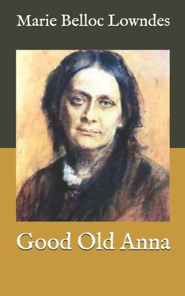 Good Old Anna - Marie Belloc Lowndes - Books - Independently Published - 9798588160377 - December 30, 2020