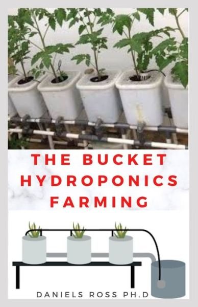 Cover for Daniels Ross Ph D · The Bucket Hydroponics Farming (Paperback Book) (2020)