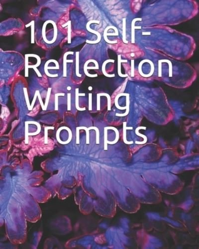 101 Self-Reflection Writing Prompts - McClarke Journals - Boeken - Independently Published - 9798628338377 - 19 maart 2020