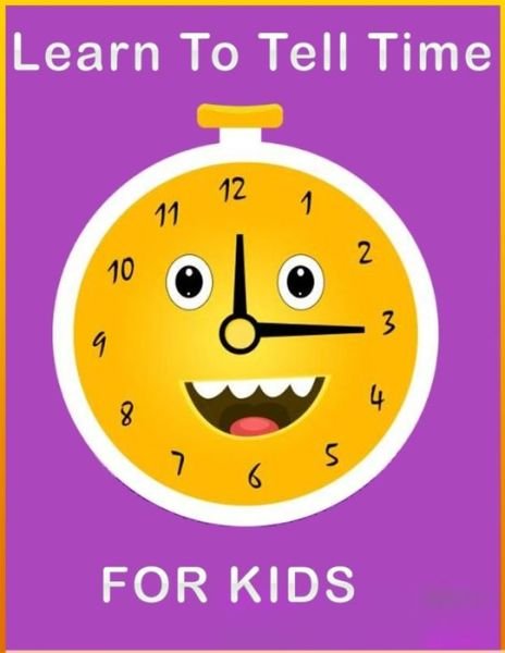 Cover for Works Kids · Learn To Tell Time For Kids (Paperback Bog) (2020)