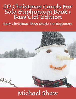 Cover for Michael Shaw · 20 Christmas Carols For Solo Euphonium Book 1 Bass Clef Edition: Easy Christmas Sheet Music For Beginners - 20 Christmas Carols for Solo Euphonium Bass Clef (Paperback Book) (2020)