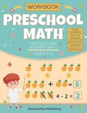 Cover for Eduactivities Publishing · Preschool Math Workbook for Toddlers Ages 2-4 Beginner Math Ages 2-5: Math Preschool and kindergarten Learning Book with Tracing Numbers 0 to 20, Find and Color Number 0 to 9, Dot to Dot 1 to 20, Addition and Subtraction (Paperback Book) (2020)