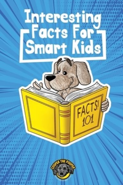 Cover for Cooper The Pooper · Interesting Facts for Smart Kids: 1,000+ Fun Facts for Curious Kids and Their Families - Books for Smart Kids (Paperback Book) (2020)