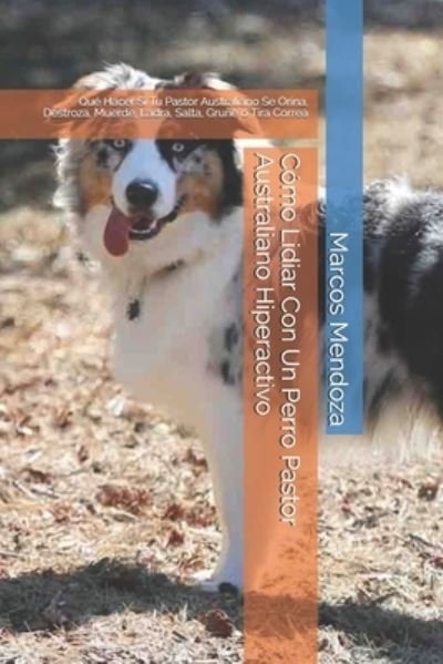 Cover for Marcos Mendoza · Como Lidiar Con Un Perro Pastor Australiano Hiperactivo (Taschenbuch) (2021)