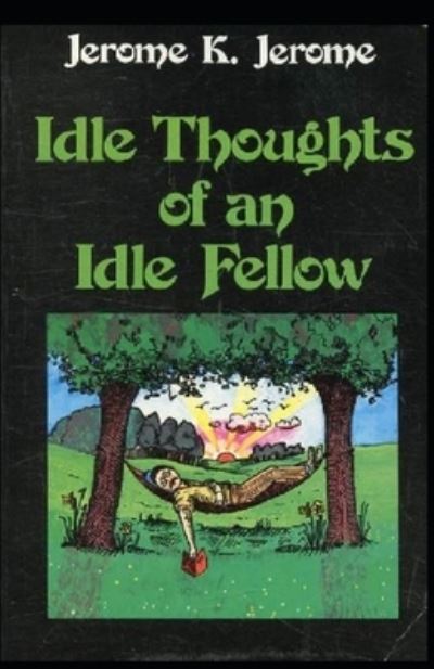 Cover for Jerome K Jerome · Idle Thoughts of an Idle Fellow Illustrated (Taschenbuch) (2021)