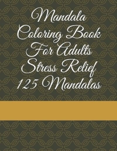 Patrick Richter · Mandala Coloring Book For Adults Stress Relief 125 Mandalas (Paperback Bog) (2021)