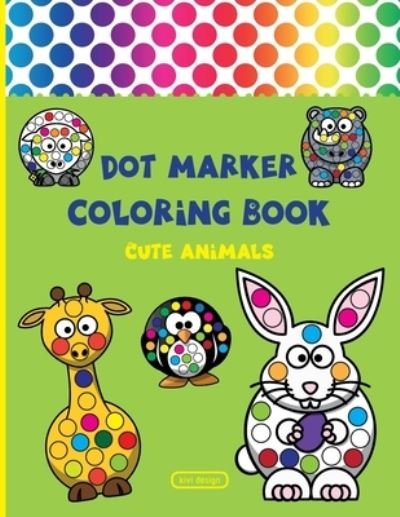 Cover for Kivi Design · Dot Marker Coloring Book: Dot Marker Activity Book - Cute Animals - For Toddlers &amp; Kids ages 2-4 (Taschenbuch) [Large type / large print edition] (2021)