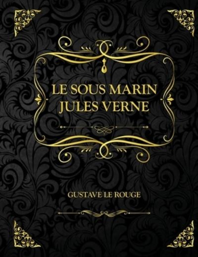 Cover for Gustave Le Rouge · Le Sous-marin Jules Verne: Edition Collector - Gustave Le Rouge (Paperback Book) (2021)