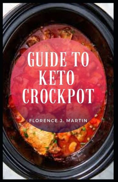 Cover for Florence J Martin · Guide to Keto Crockpot (Taschenbuch) (2021)