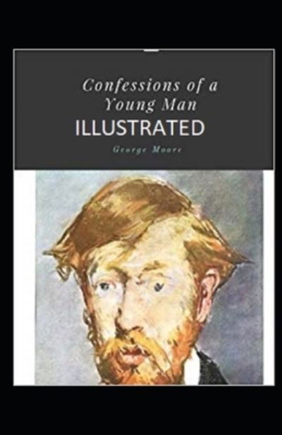 Confessions of a Young Man Illustrated - George Moore - Books - Independently Published - 9798738512377 - April 15, 2021