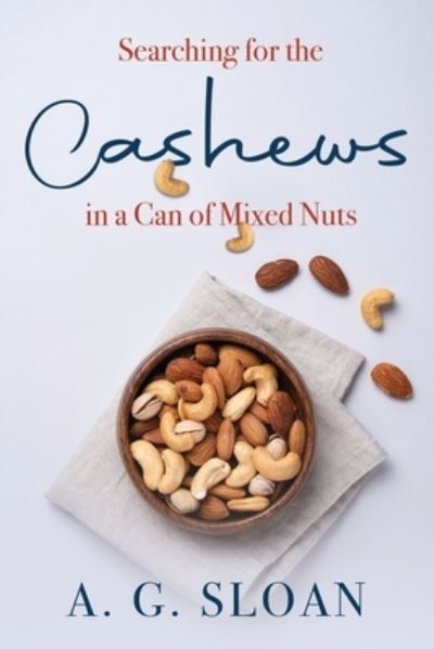 Cover for A G Sloan · Searching for the Cashews in a Can of Mixed Nuts (Paperback Book) (2021)