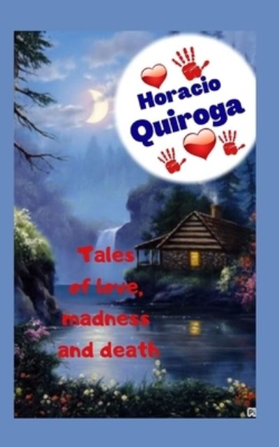 Tales of love, madness and death - Horacio Quiroga - Libros - Independently Published - 9798746838377 - 30 de abril de 2021