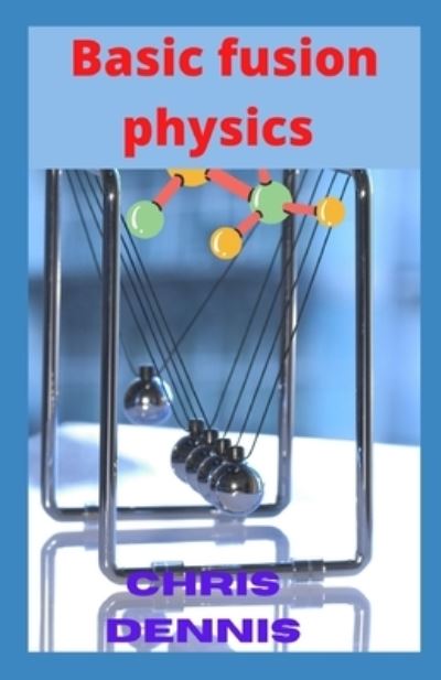 Cover for Chris Dennis · Basic fusion physics (Paperback Book) (2021)