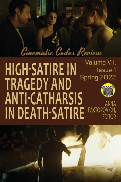 Cover for Anna Faktorovich · High-Satire in Tragedy and Anti-Catharsis in Death-Satire: Spring 2022: Volume VII, Issue 1 - Cinematic Codes Review (Paperback Bog) (2022)