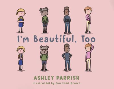 I'm Beautiful, Too - Ashley Parrish - Kirjat - Austin Macauley Publishers LLC - 9798891550377 - perjantai 13. syyskuuta 2024