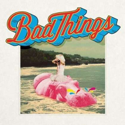 Cover for Bad Things (CD) (2013)