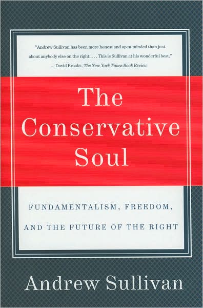 Cover for Andrew Sullivan · The Conservative Soul: Fundamentalism, Freedom, and the Future of the Right (Paperback Book) (2007)