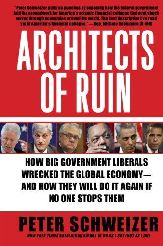 Cover for Peter Schweizer · Architects of Ruin: How Big Government Liberals Wrecked the Global Economy--and How They Will Do It Again if No One Stops Them (Paperback Book) [Reprint edition] (2010)