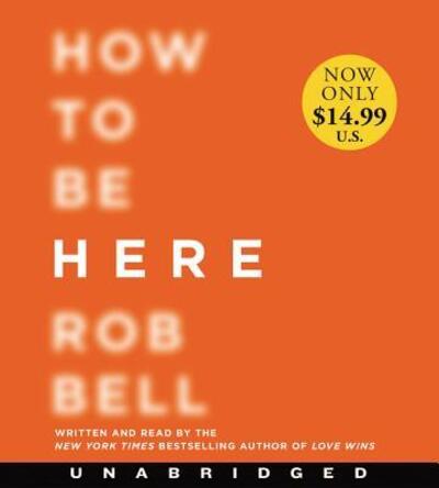 Cover for Rob Bell · How to Be Here Low Price CD : A Guide to Creating a Life Worth Living (CD) (2017)