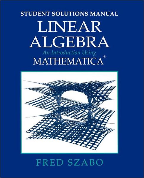 Cover for Szabo, Fred (Department of Mathematics, Concordia University, Montreal, Quebec, Canada) · Linear Algebra with Mathematica, Student Solutions Manual: An Introduction Using Mathematica (Taschenbuch) (2000)