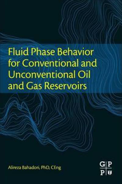 Cover for Bahadori, Alireza (Research Staff Member, School of Environment, Science, and Engineering, Southern Cross University, Lismore, NSW, Australia) · Fluid Phase Behavior for Conventional and Unconventional Oil and Gas Reservoirs (Paperback Bog) (2016)