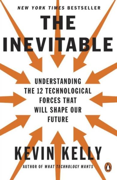 Cover for Kevin Kelly · The Inevitable: Understanding the 12 Technological Forces That Will Shape Our Future (Paperback Bog) (2017)