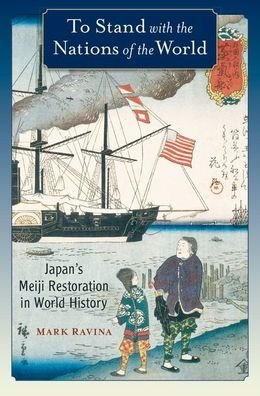 To Stand with the Nations of the World: Japan's Meiji Restoration in World History - Ravina, Mark (Professor of History, Professor of History, Emory University) - Livros - Oxford University Press Inc - 9780190088378 - 24 de janeiro de 2020