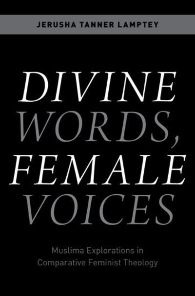 Cover for Lamptey, Jerusha Tanner (Associate Professor of Islam and Ministry, Assistant Professor of Islam and Ministry, Union Theological Seminary) · Divine Words, Female Voices: Muslima Explorations in Comparative Feminist Theology (Hardcover Book) (2018)