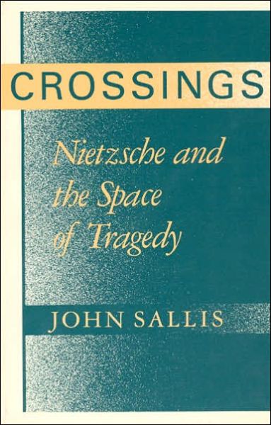 Cover for John Sallis · Crossings: Nietzsche and the Space of Tragedy - STUDIES IN CONTINENTAL THOUGHT (SCT) (Taschenbuch) [2nd edition] (1991)