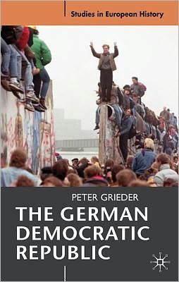 Cover for Grieder, Peter (University of Hull, Hull) · The German Democratic Republic - Studies in European History (Paperback Book) (2012)