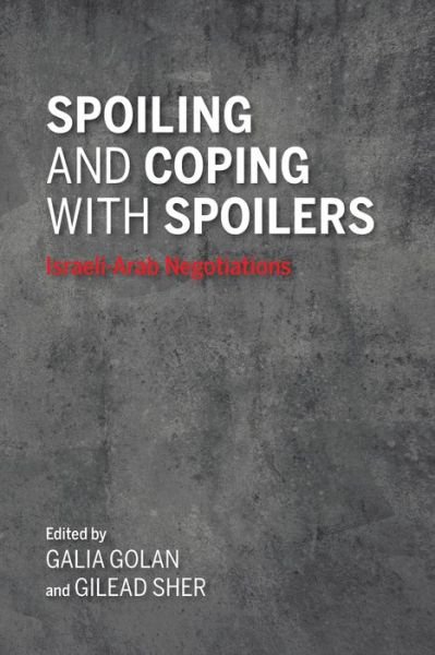 Galia Golan · Spoiling and Coping with Spoilers: Israeli-Arab Negotiations (Paperback Book) (2019)