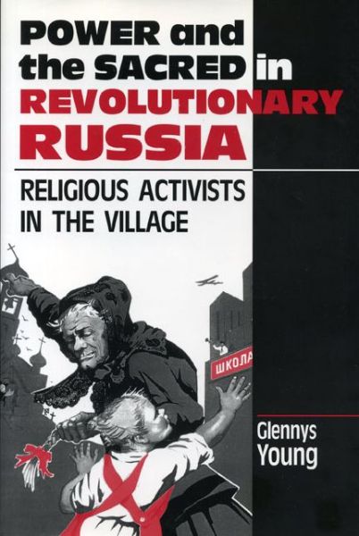 Cover for Glennys Young · Power and the Sacred in Revolutionary Russia: Religious Activists in the Village (Paperback Book) (1997)