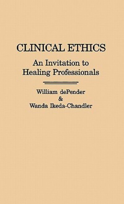 Cover for William Depender · Clinical Ethics: An Invitation to Healing Professionals (Hardcover Book) (1990)
