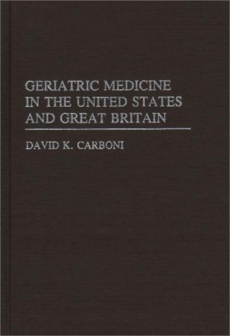 Cover for David K. Carboni · Geriatric Medicine in the USA and Great Britain - Contributions to the Study of Aging (Hardcover Book) [Underlining / Highlighting edition] (1982)