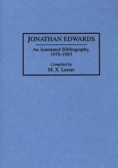 Cover for M X Lesser · Jonathan Edwards: An Annotated Bibliography, 1979-1993 - Bibliographies and Indexes in Religious Studies (Hardcover bog) [Annotated edition] (1994)