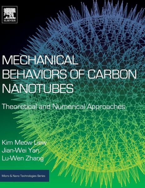 Mechanical Behaviors of Carbon Nanotubes: Theoretical and Numerical Approaches - Micro & Nano Technologies - Liew, K.M. (Head and Chair Professor of Civil Engineering, City University of Hong Kong, Hong Kong) - Bücher - Elsevier - Health Sciences Division - 9780323431378 - 18. Januar 2017