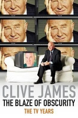 The Blaze of Obscurity: The TV Years - Unreliable Memoirs - Clive James - Livros - Pan Macmillan - 9780330457378 - 6 de agosto de 2010