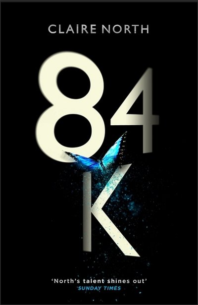 Cover for Claire North · 84K: 'An eerily plausible dystopian masterpiece' Emily St John Mandel (Inbunden Bok) (2018)