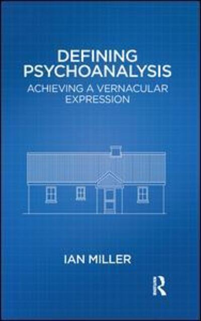 Cover for Ian Miller · Defining Psychoanalysis: Achieving a Vernacular Expression (Hardcover Book) (2019)