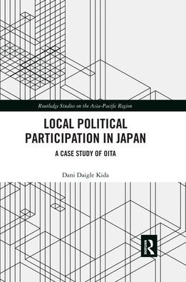Cover for Dani Daigle Kida · Local Political Participation in Japan: A Case Study of Oita - Routledge Studies on the Asia-Pacific Region (Paperback Book) (2020)