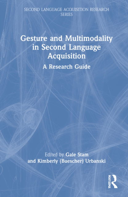 Cover for Gale Stam · Gesture and Multimodality in Second Language Acquisition: A Research Guide - Second Language Acquisition Research Series (Hardcover Book) (2022)