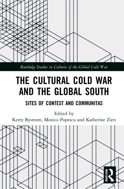 Cover for Bystrom, Kerry (Bard College Berlin, Germany) · The Cultural Cold War and the Global South: Sites of Contest and Communitas - Routledge Studies in Cultures of the Global Cold War (Hardcover Book) (2021)